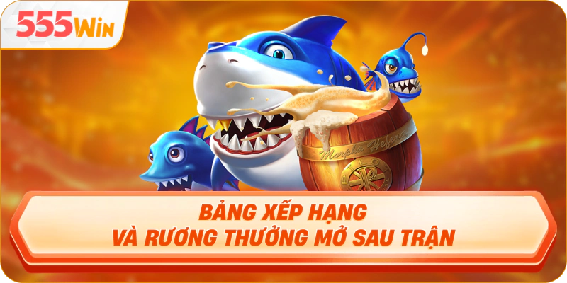 Bảng xếp hạng và rương thưởng mở sau trận