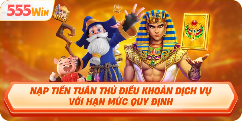 Nạp tiền tuân thủ điều khoản dịch vụ với hạn mức quy định